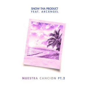 Snow Tha Product Ft. Arcángel – Nuestra Canción Parte 2